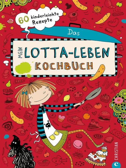 Title details for Mein Lotta-Leben. Das Kochbuch. by Daniela Kohl - Wait list